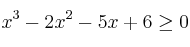 x^3-2x^2-5x+6 \geq 0