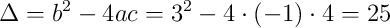 \Delta = b^2 - 4ac = 3^2 - 4 \cdot (-1) \cdot 4 = 25