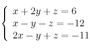 \left\{ \begin{array}{lcc}
             x + 2y + z = 6\\
             x - y - z = -12\\
             2x - y + z = -11
             \end{array}
   \right.