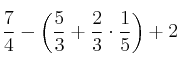 \frac{7}{4} - \left( \frac{5}{3} + \frac{2}{3} \cdot \frac{1}{5} \right) + 2 \frac{7}{4} - \left( \frac{5}{3} + \frac{2}{3} \cdot \frac{1}{5} \right) + 2