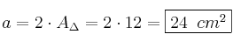 a = 2 \cdot A_{\Delta} = 2 \cdot 12 = \fbox{24 \: cm^2} a = 2 \cdot A_{\Delta} = 2 \cdot 12 = \fbox{24 \: cm^2}
