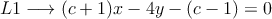 L1 \longrightarrow (c+1)x - 4y - (c-1) = 0