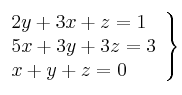 \left. \begin{array}{lcc}
             2y + 3x + z = 1\\
             5x +3y +3z = 3\\
             x + y + z = 0
             \end{array}
   \right\}