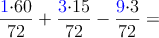 \frac{\color{blue}{1}\color{black}{\cdot 60}}{72}+\frac{\color{blue}{3}\color{black}{\cdot 15}}{72}-\frac{\color{blue}{9}\color{black}{\cdot 3}}{72}=
