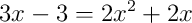 3x-3 = 2x^2+2x