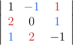 \left|\begin{array}{ccc}{\color[RGB]{0,0,0}{1}} & {\color[RGB]{30,100,220}{-1}} & {\color[RGB]{200,30,30}{1}} \\ {\color[RGB]{200,30,30}{2}} & {\color[RGB]{0,0,0}{0}} & {\color[RGB]{30,100,220}{1}} \\ {\color[RGB]{30,100,220}{1}} & {\color[RGB]{200,30,30}{2}} & {\color[RGB]{0,0,0}{-1}}\end{array}\right|