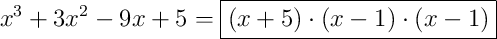 x^{3}+3x^{2}-9x+5 = \boxed{\left(x+5\right) \cdot \left(x-1\right) \cdot \left(x-1\right)}