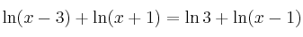 \ln (x-3) + \ln (x+1) = \ln 3 + \ln (x-1)