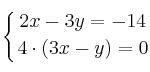 \displaystyle {
\left\{ { 2x-3y=-14 \atop 4\cdot(3x-y)=0  } \right.
}