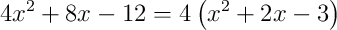 4x^{2}+8x-12 = 4\left(x^{2}+2x-3\right)