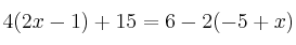 4(2x-1)+15=6-2(-5+x) 4(2x-1)+15=6-2(-5+x)