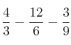 \frac{4}{3} - \frac{12}{6} - \frac{3}{9}