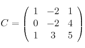 C =
\left(
\begin{array}{ccc}
     1 & -2 & 1
  \\ 0 & -2 & 4
  \\ 1 & 3 & 5
\end{array}
\right)
