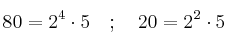80 = 2^{4}\cdot 5 \quad ; \quad 20=2^2 \cdot 5