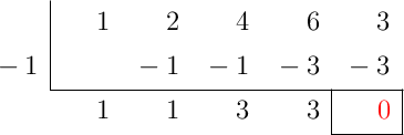 \polyhornerscheme[x=-1, resultstyle=\color{red},resultbottomrule,resultleftrule,resultrightrule]{x^4+2x^3+4x^2+6x+3}