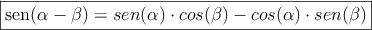 \fbox{sen(\alpha - \beta) = sen(\alpha) \cdot cos(\beta) - cos(\alpha) \cdot sen(\beta)}