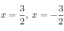 x=\frac{3}{2}, \: x=- \frac{3}{2}