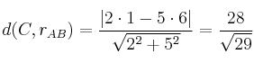 d(C,r_{AB}) = \frac{|2 \cdot 1 - 5 \cdot 6|}{\sqrt{2^2+5^2}} = \frac{28}{\sqrt{29}} d(C,r_{AB}) = \frac{|2 \cdot 1 - 5 \cdot 6|}{\sqrt{2^2+5^2}} = \frac{28}{\sqrt{29}}