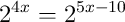 2^{4x}=2^{5x-10}
