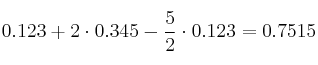0.123 + 2 \cdot 0.345 - \frac{5}{2} \cdot 0.123=0.7515 0.123 + 2 \cdot 0.345 - \frac{5}{2} \cdot 0.123=0.7515