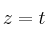 z=t