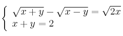  \left\{
\begin{array}{ll}
\sqrt{x+y} - \sqrt{x-y} = \sqrt{2x} \\
x+y = 2
\end{array}
\right. 