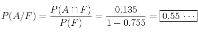 P(A/F)=\frac{P(A \cap F)}{P(F)}=\frac{0.135}{1-0.755}=\fbox{0.55 \cdots} P(A/F)=\frac{P(A \cap F)}{P(F)}=\frac{0.135}{1-0.755}=\fbox{0.55 \cdots}