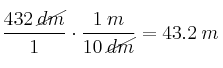 \frac{432 \: \cancel{dm}}{1} \cdot \frac{1 \: m}{10 \: \cancel{dm}} = 43.2 \: m \frac{432 \: \cancel{dm}}{1} \cdot \frac{1 \: m}{10 \: \cancel{dm}} = 43.2 \: m