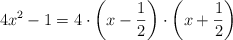 4x^2-1= 4 \cdot \left( x-\frac{1}{2} \right) \cdot \left( x+\frac{1}{2} \right) 