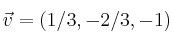 \vec{v}=(1/3, -2/3, -1)