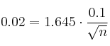 0.02 = 1.645 \cdot \frac{0.1}{\sqrt{n}} 0.02 = 1.645 \cdot \frac{0.1}{\sqrt{n}}
