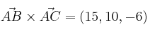 \vec{AB} \times \vec{AC} = (15, 10, -6) \vec{AB} \times \vec{AC} = (15, 10, -6)