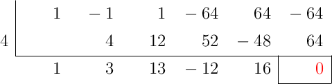 \polyhornerscheme[x=4,resultstyle=\color{red},resultbottomrule,resultleftrule,resultrightrule]{x^5-x^4+x^3-64x^2+64x-64}