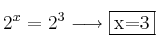 2^x = 2^3 \longrightarrow \fbox{x=3} 2^x = 2^3 \longrightarrow \fbox{x=3}