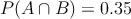 P(A \cap B)= 0.35