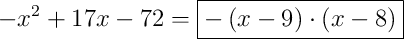 -x^{2}+17x-72 = \boxed{-\left(x-9\right) \cdot \left(x-8\right)}