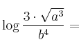 \log{\frac{3 \cdot \sqrt{a^3}}{b^4}} = \log{\frac{3 \cdot \sqrt{a^3}}{b^4}} =