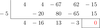 \polyhornerscheme[x=-5, resultstyle=\color{red},resultbottomrule,resultleftrule,resultrightrule]{4x^4+4x^3-67x^2+62x-15}