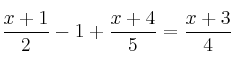 \frac{x+1}{2}-1+\frac{x+4}{5} = \frac{x+3}{4} \frac{x+1}{2}-1+\frac{x+4}{5} = \frac{x+3}{4}