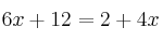 6x+12=2+4x 6x+12=2+4x
