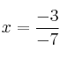 x=\frac{-3}{-7}