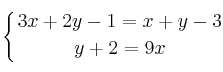 \displaystyle {
\left\{ {3x+2y-1=x+y-3 \atop y+2=9x } \right.
}