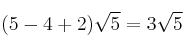 (5-4+2) \sqrt{5} = 3 \sqrt{5} (5-4+2) \sqrt{5} = 3 \sqrt{5}