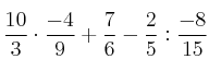 \frac{10}{3} \cdot \frac{-4}{9} + \frac{7}{6} - \frac{2}{5} : \frac{-8}{15} \frac{10}{3} \cdot \frac{-4}{9} + \frac{7}{6} - \frac{2}{5} : \frac{-8}{15}