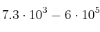 7.3 \cdot 10^3 - 6 \cdot 10^5