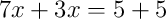 7x+3x = 5+5