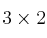 3 \times 2