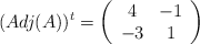 (Adj(A))^t = \left( \begin{array}{cc}      4 & -1   \\ -3 & 1 \end{array} \right) 