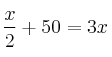 \frac{x}{2} + 50 = 3x \frac{x}{2} + 50 = 3x