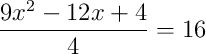\frac{9x^2-12x+4}{4} = 16 \frac{9x^2-12x+4}{4} = 16